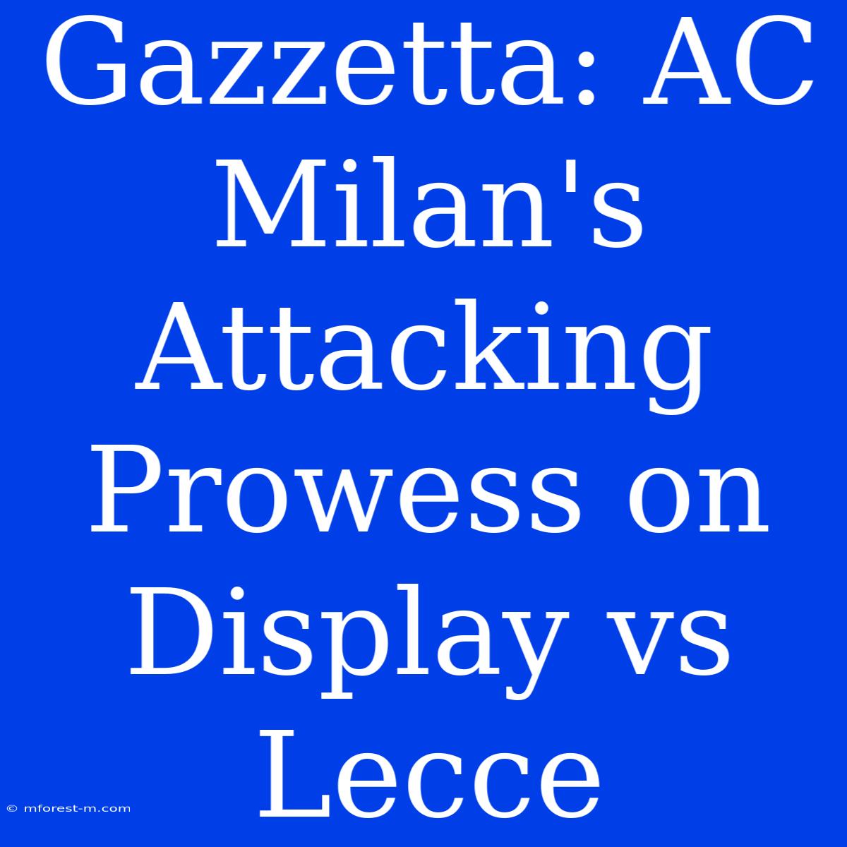 Gazzetta: AC Milan's Attacking Prowess On Display Vs Lecce