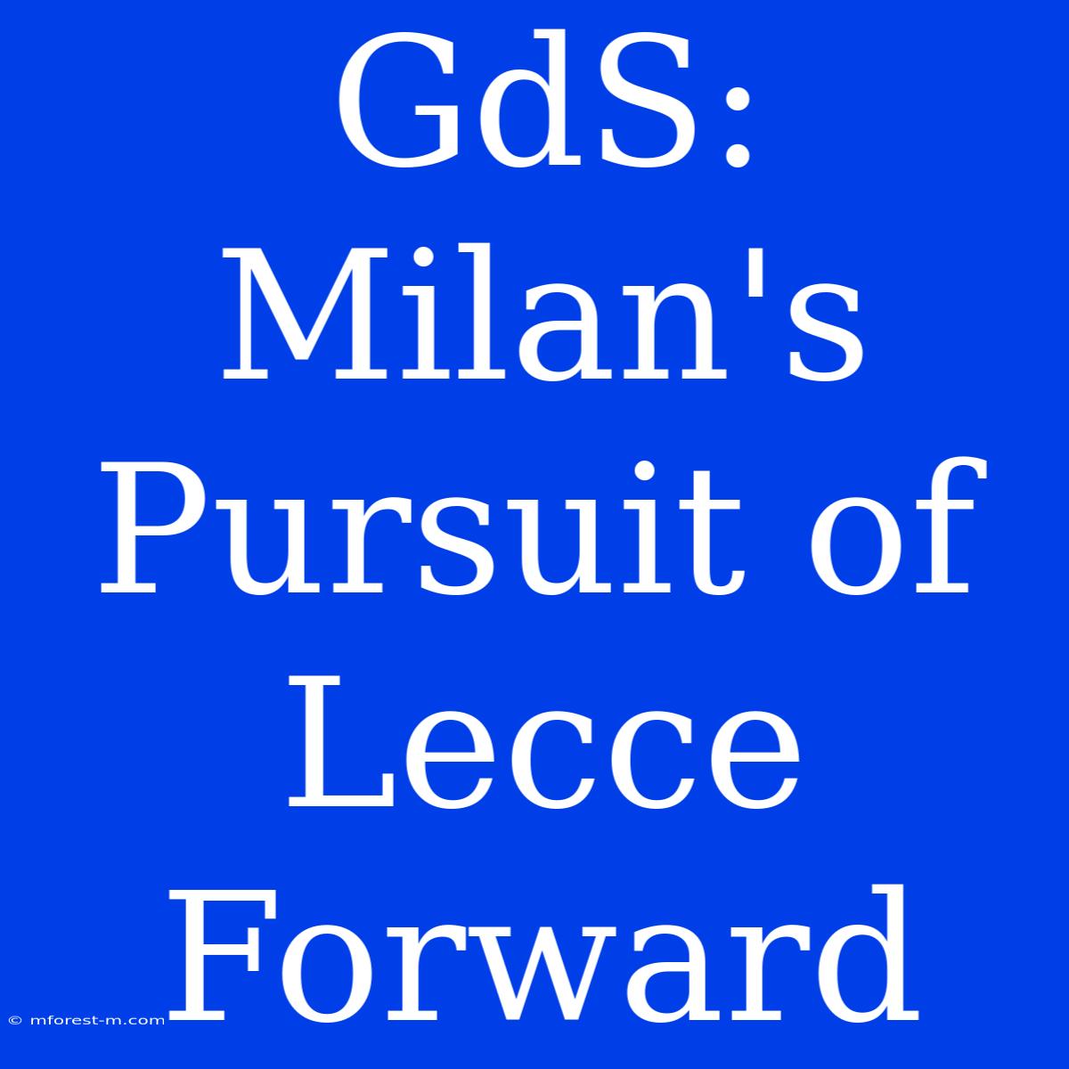 GdS: Milan's Pursuit Of Lecce Forward 