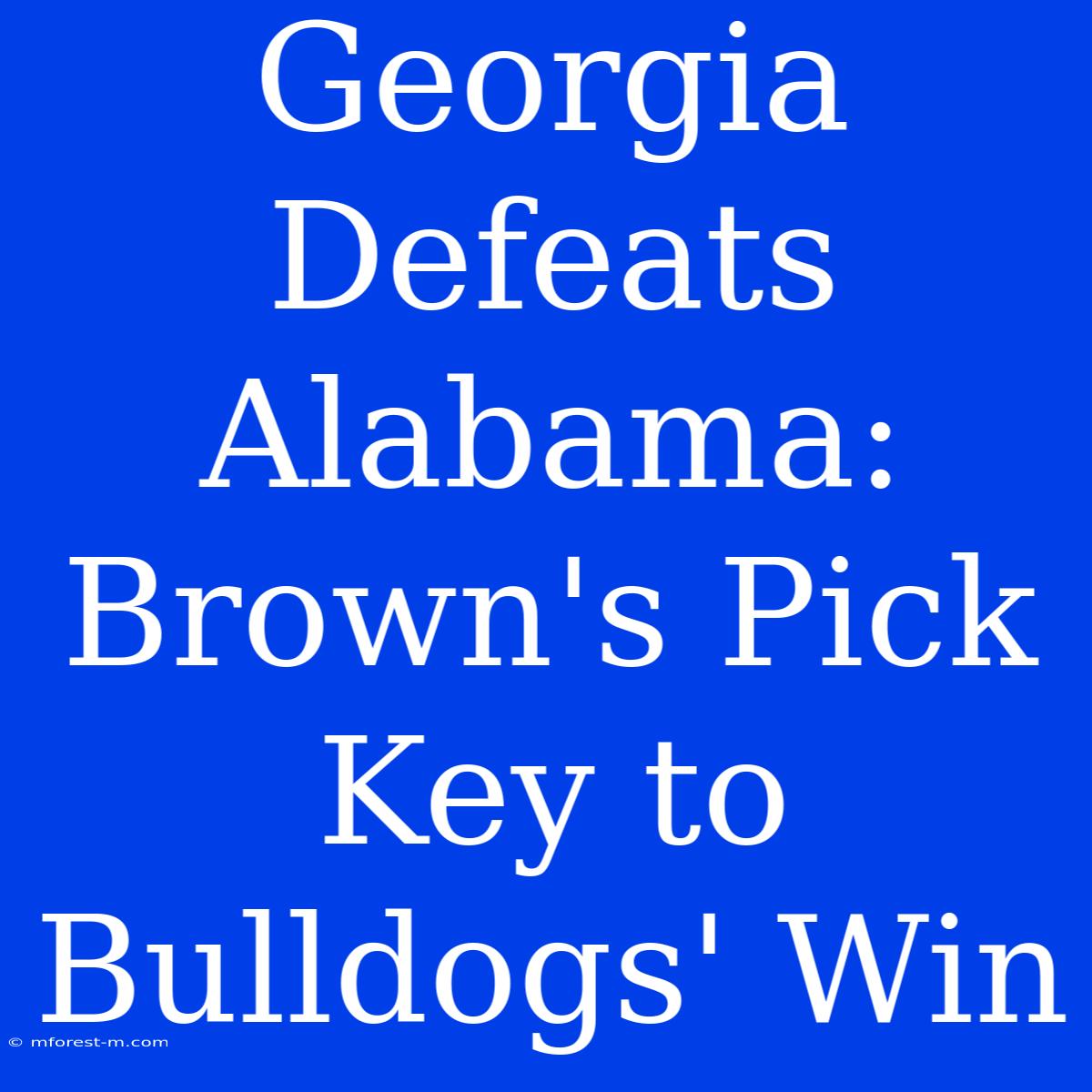 Georgia Defeats Alabama: Brown's Pick Key To Bulldogs' Win