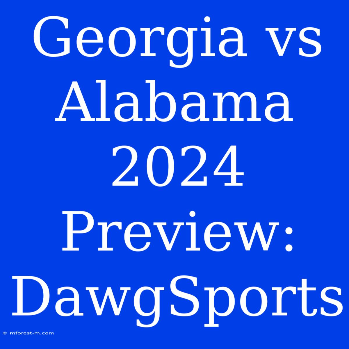 Georgia Vs Alabama 2024 Preview: DawgSports