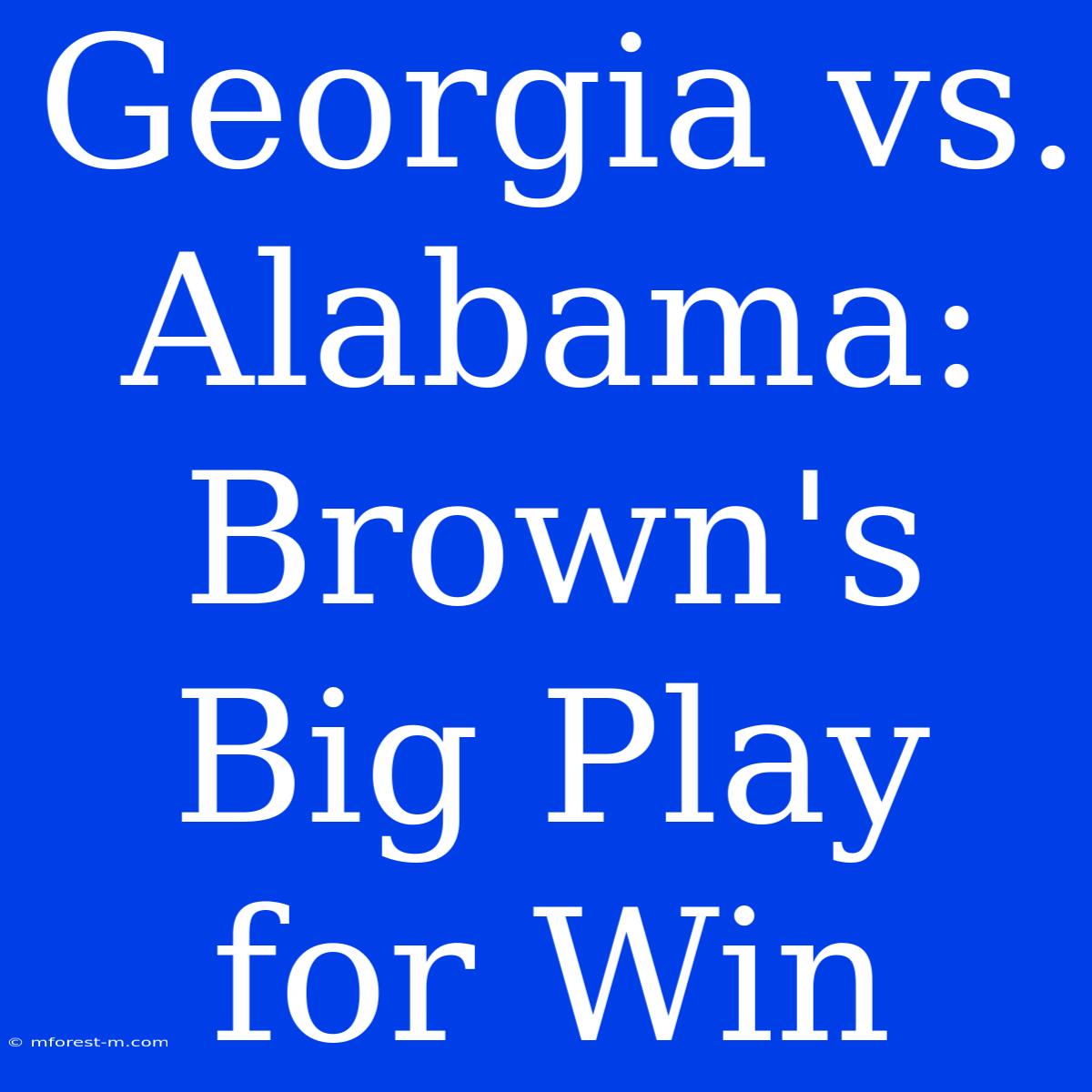 Georgia Vs. Alabama: Brown's Big Play For Win