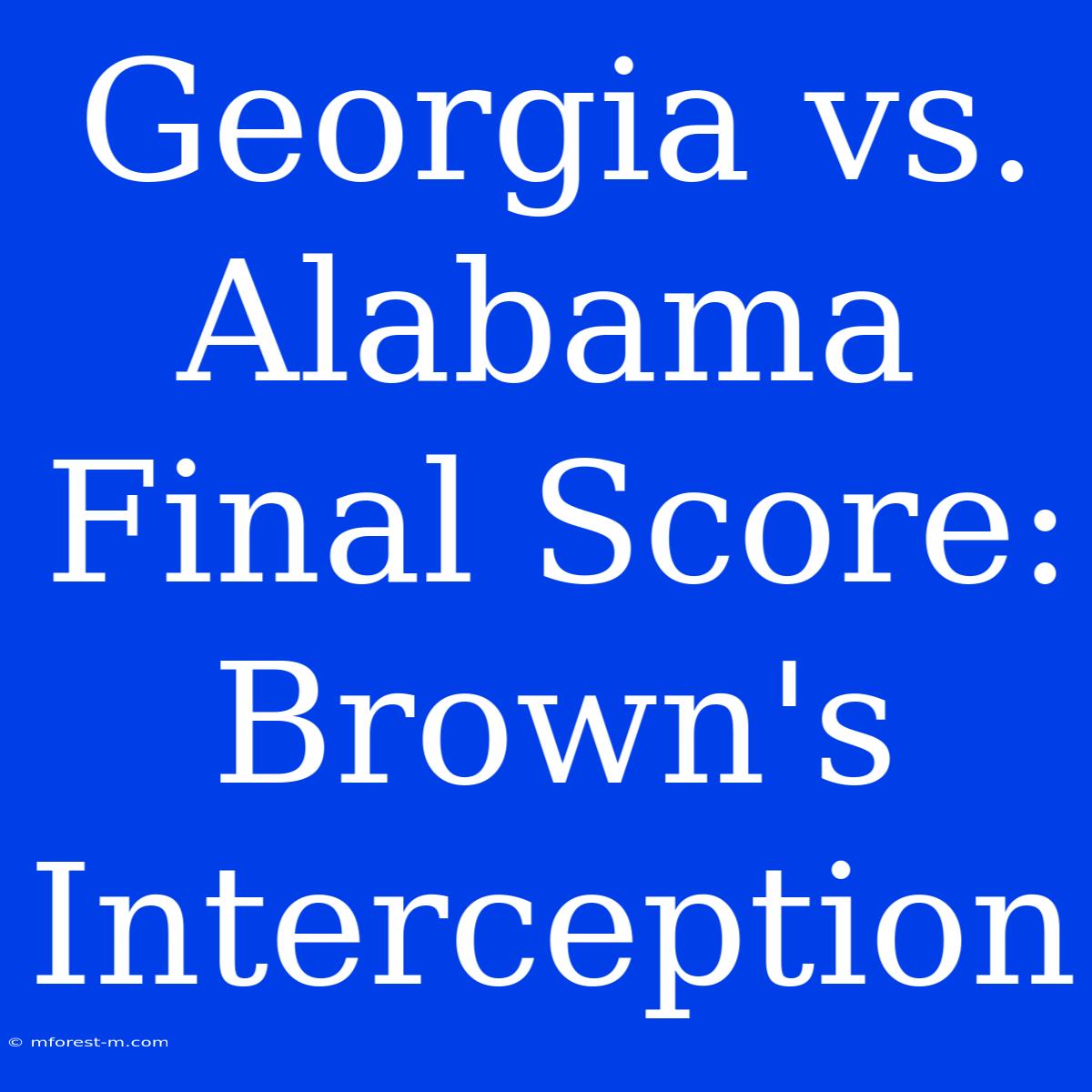 Georgia Vs. Alabama Final Score: Brown's Interception