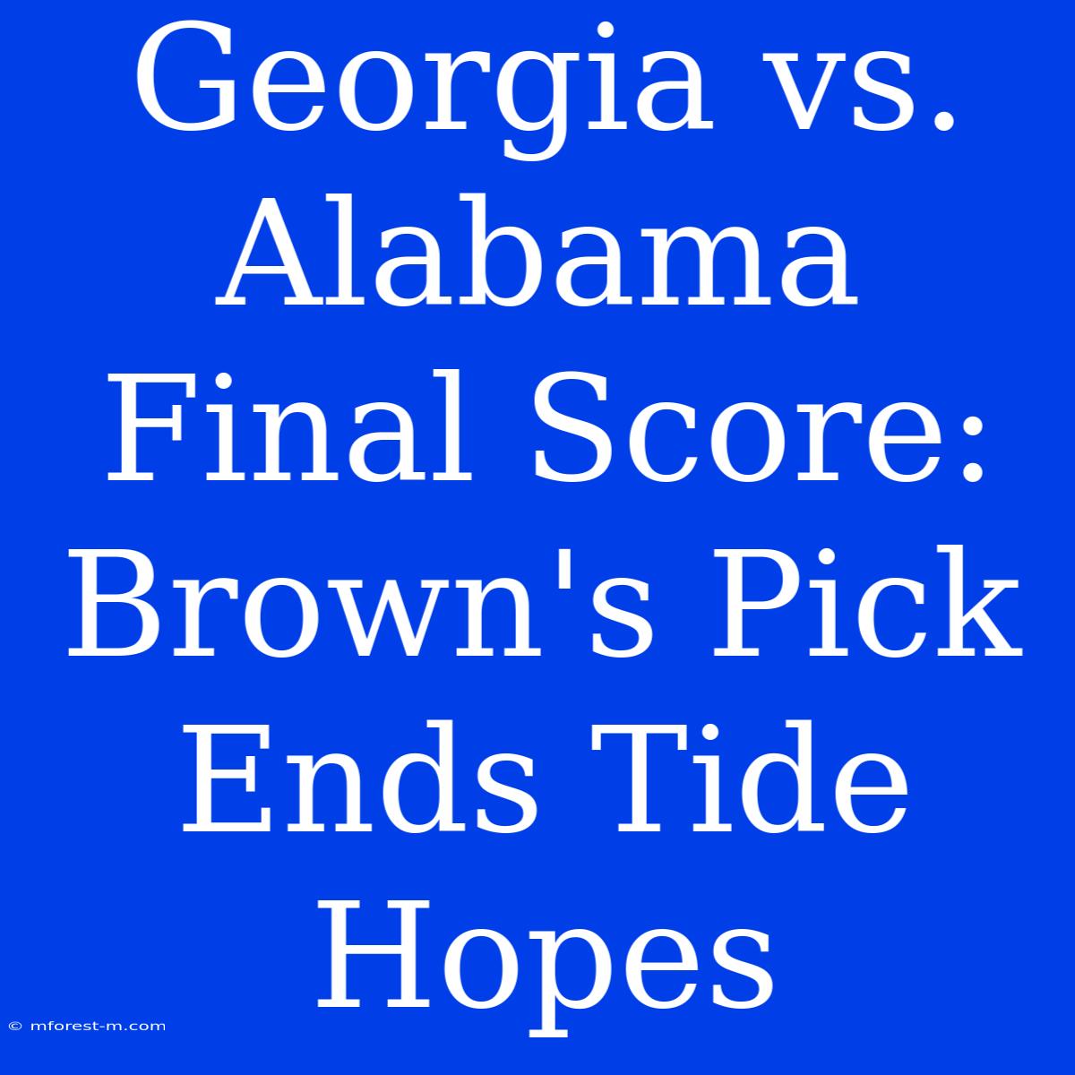 Georgia Vs. Alabama Final Score: Brown's Pick Ends Tide Hopes