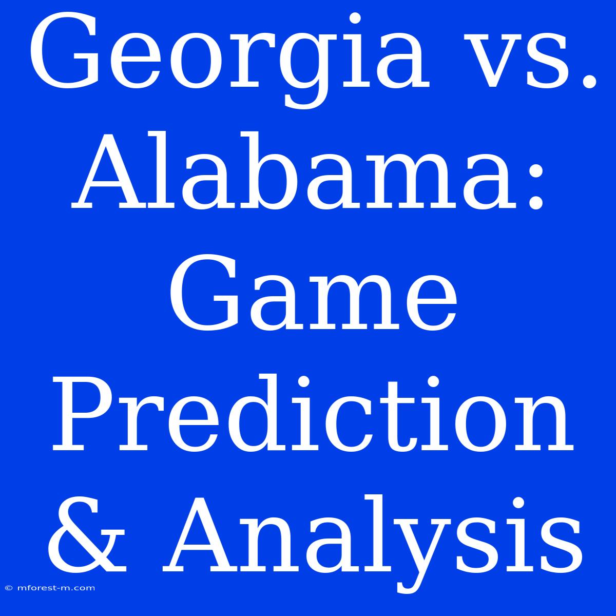 Georgia Vs. Alabama: Game Prediction & Analysis