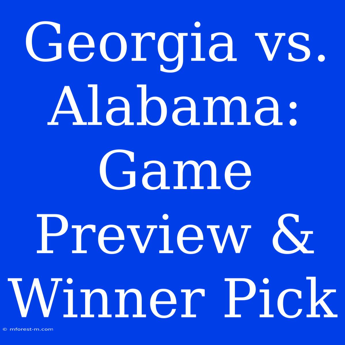 Georgia Vs. Alabama:  Game Preview & Winner Pick