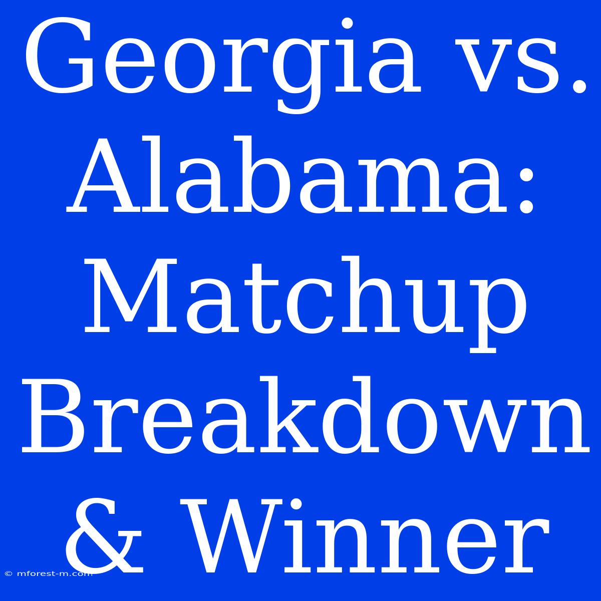 Georgia Vs. Alabama: Matchup Breakdown & Winner