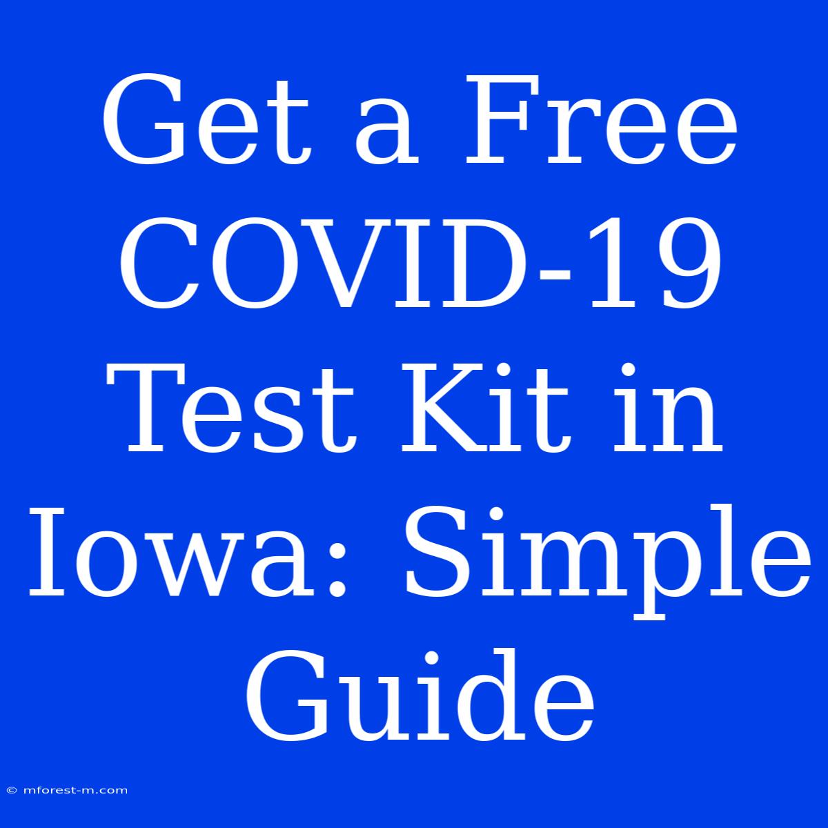 Get A Free COVID-19 Test Kit In Iowa: Simple Guide