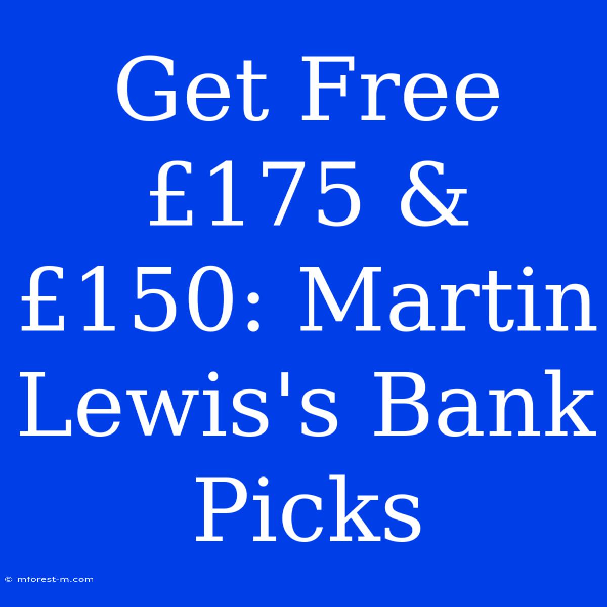 Get Free £175 & £150: Martin Lewis's Bank Picks