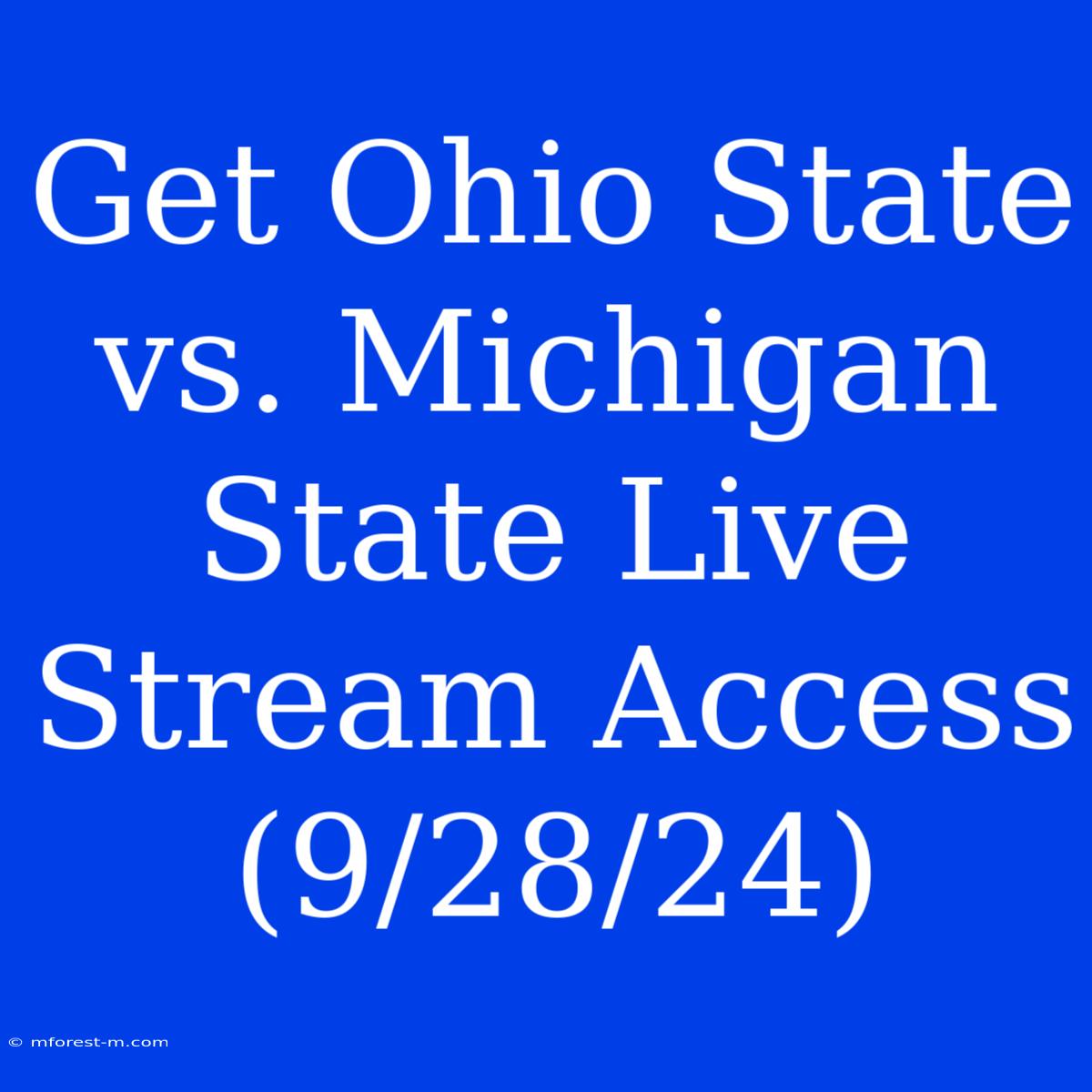 Get Ohio State Vs. Michigan State Live Stream Access (9/28/24)