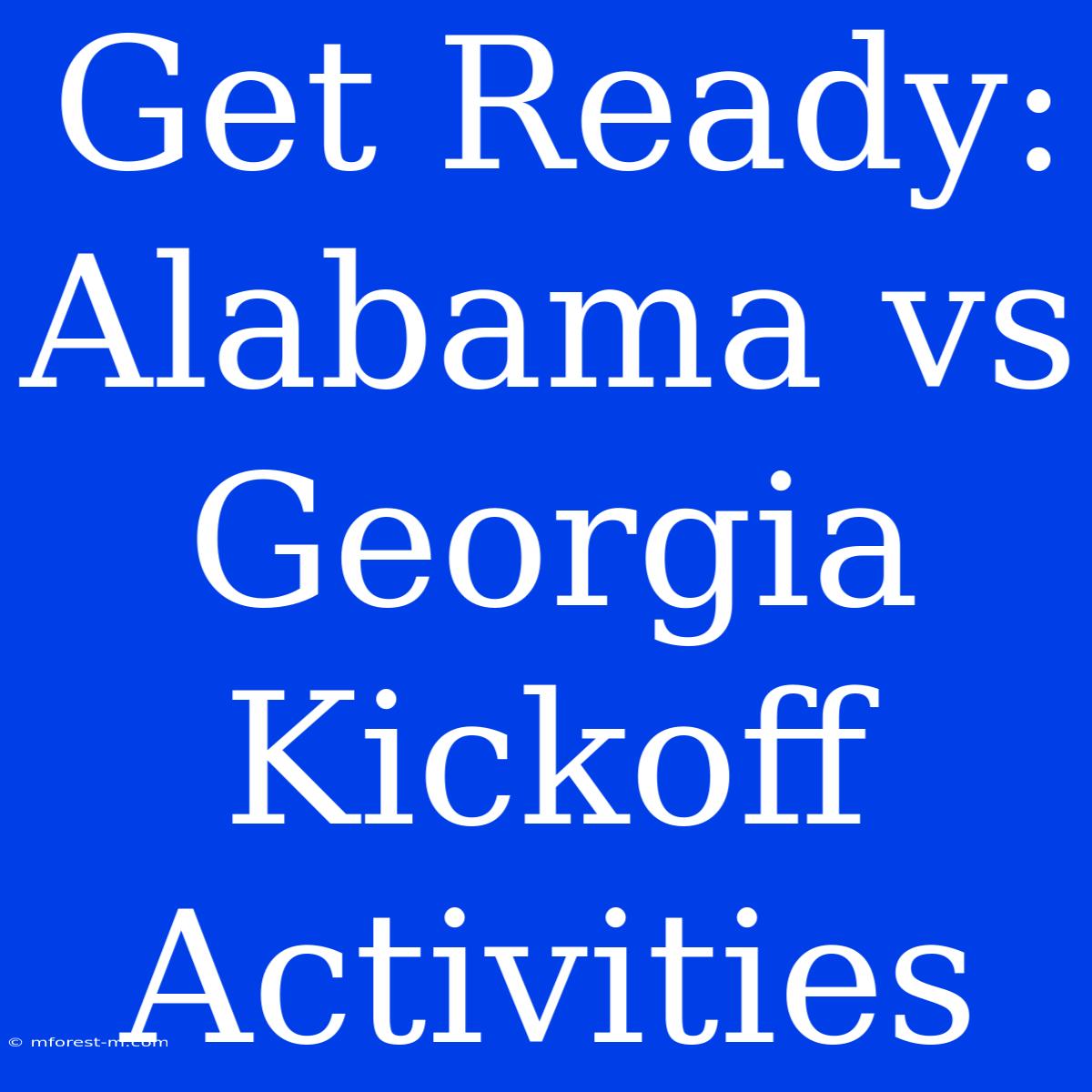 Get Ready: Alabama Vs Georgia Kickoff Activities