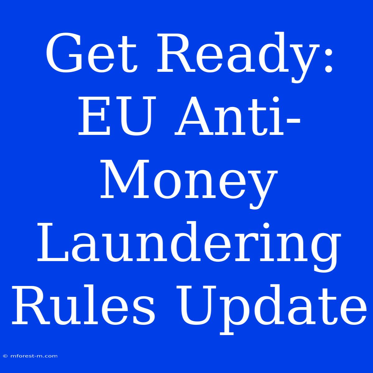 Get Ready: EU Anti-Money Laundering Rules Update