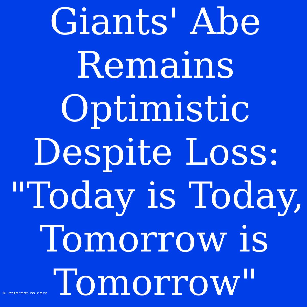 Giants' Abe Remains Optimistic Despite Loss: 