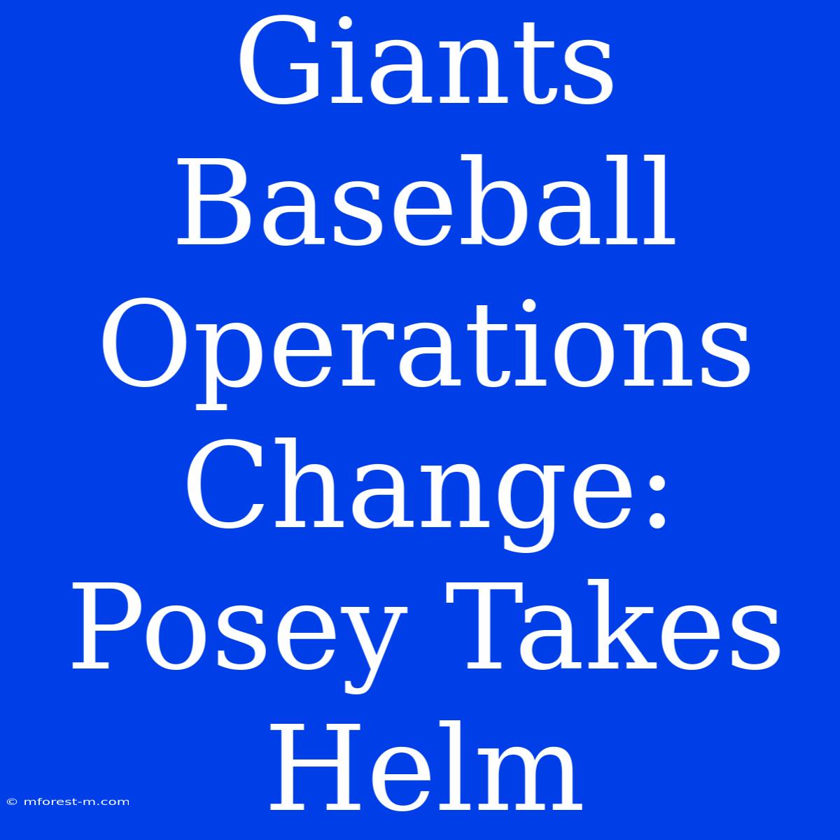 Giants Baseball Operations Change: Posey Takes Helm 