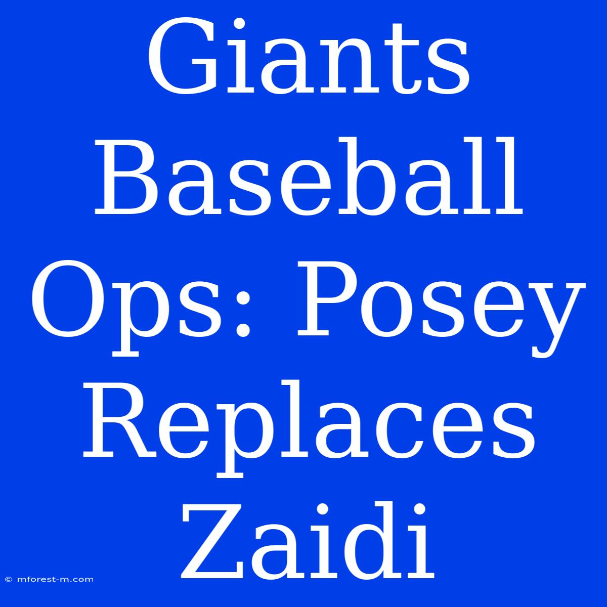 Giants Baseball Ops: Posey Replaces Zaidi