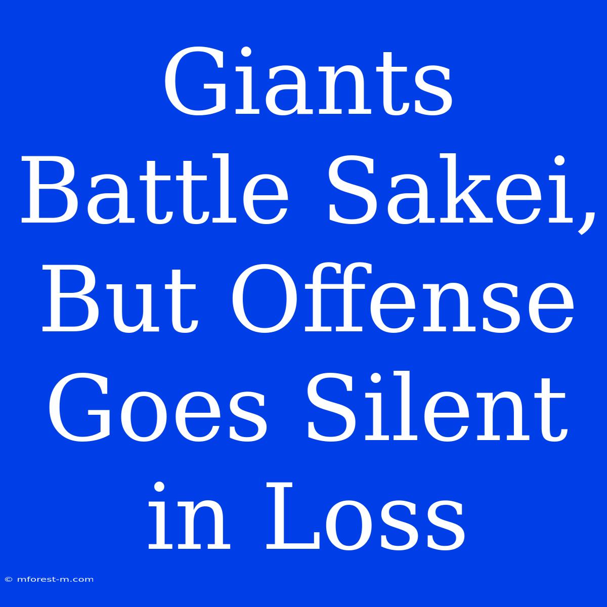 Giants Battle Sakei, But Offense Goes Silent In Loss