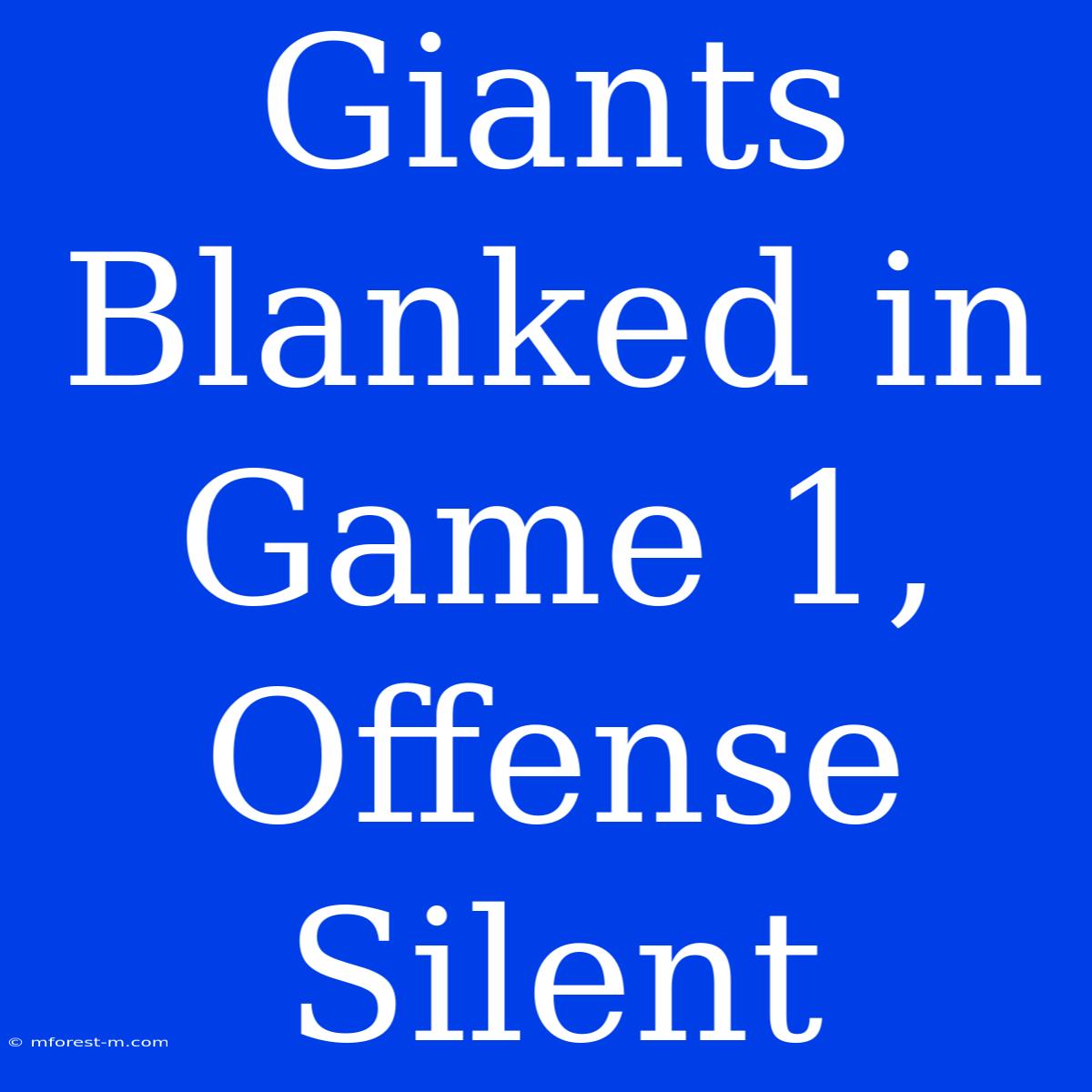 Giants Blanked In Game 1, Offense Silent