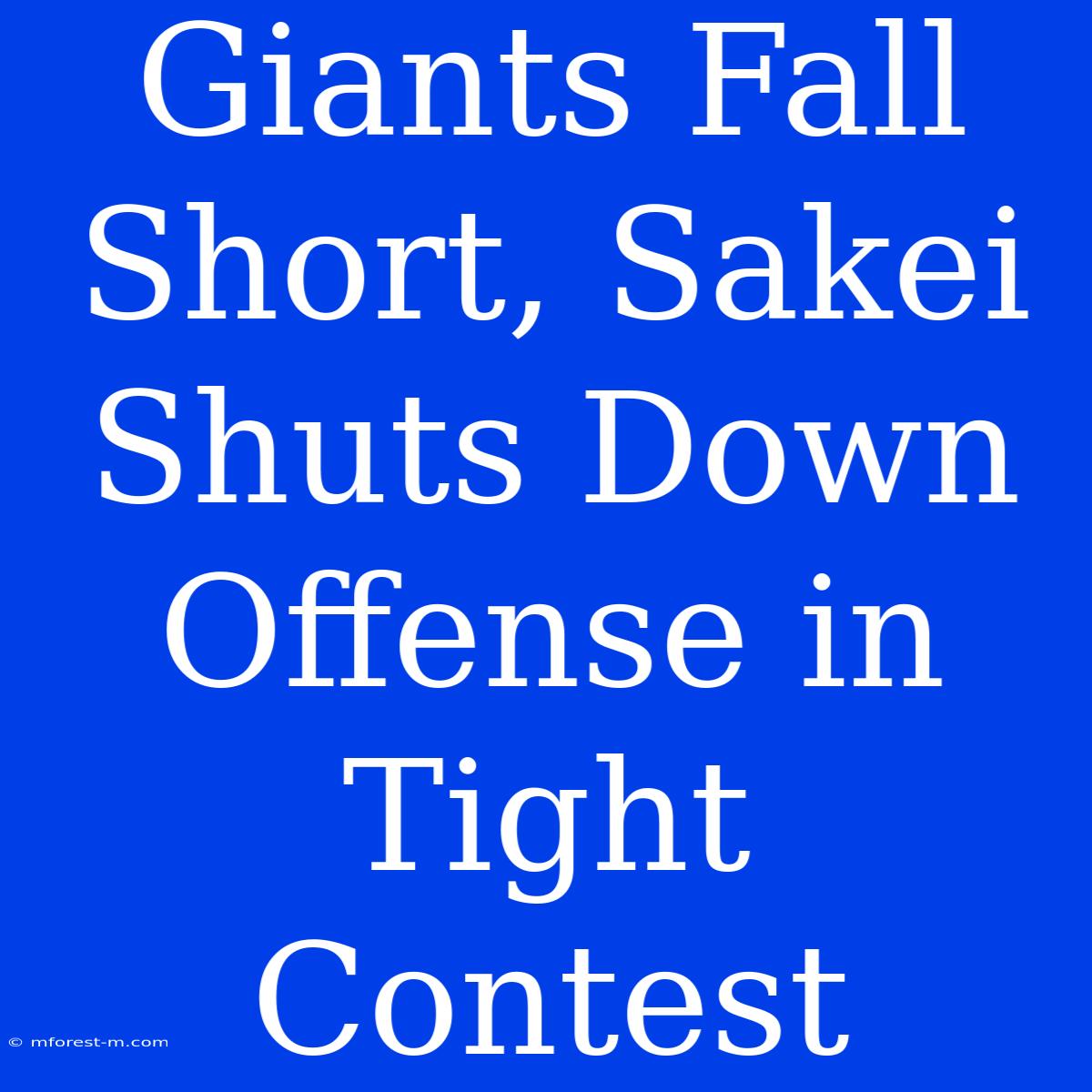 Giants Fall Short, Sakei Shuts Down Offense In Tight Contest