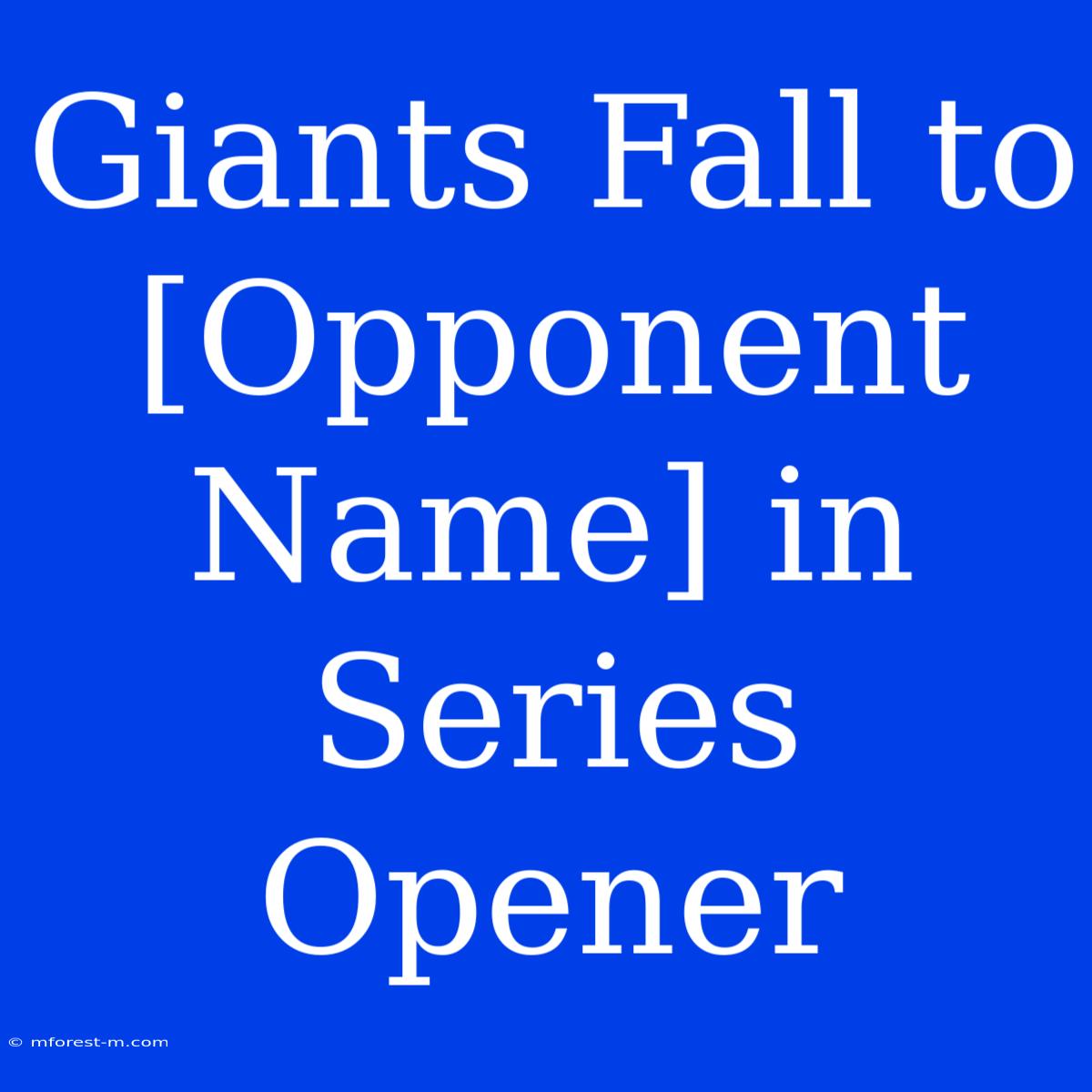 Giants Fall To [Opponent Name] In Series Opener