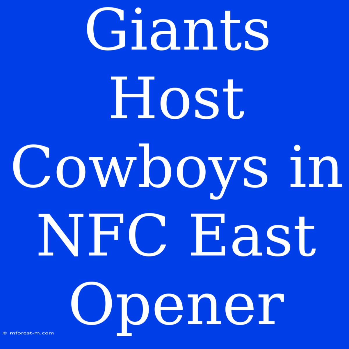 Giants Host Cowboys In NFC East Opener