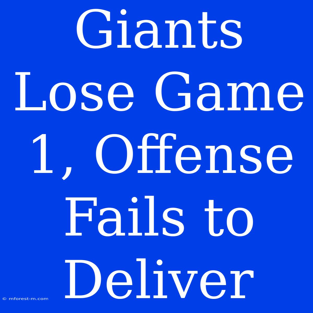 Giants Lose Game 1, Offense Fails To Deliver