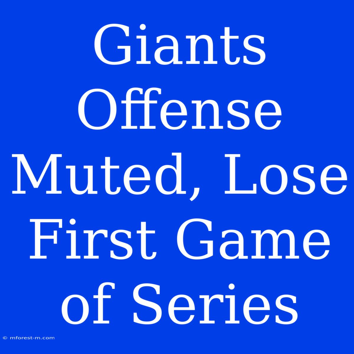 Giants Offense Muted, Lose First Game Of Series 