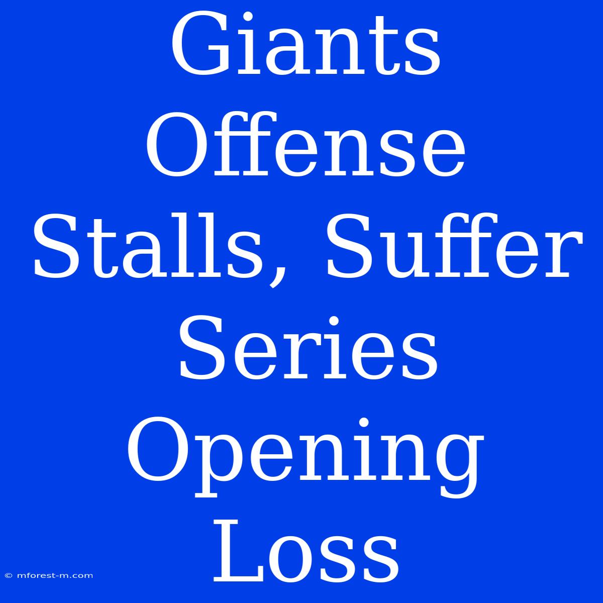 Giants Offense Stalls, Suffer Series Opening Loss