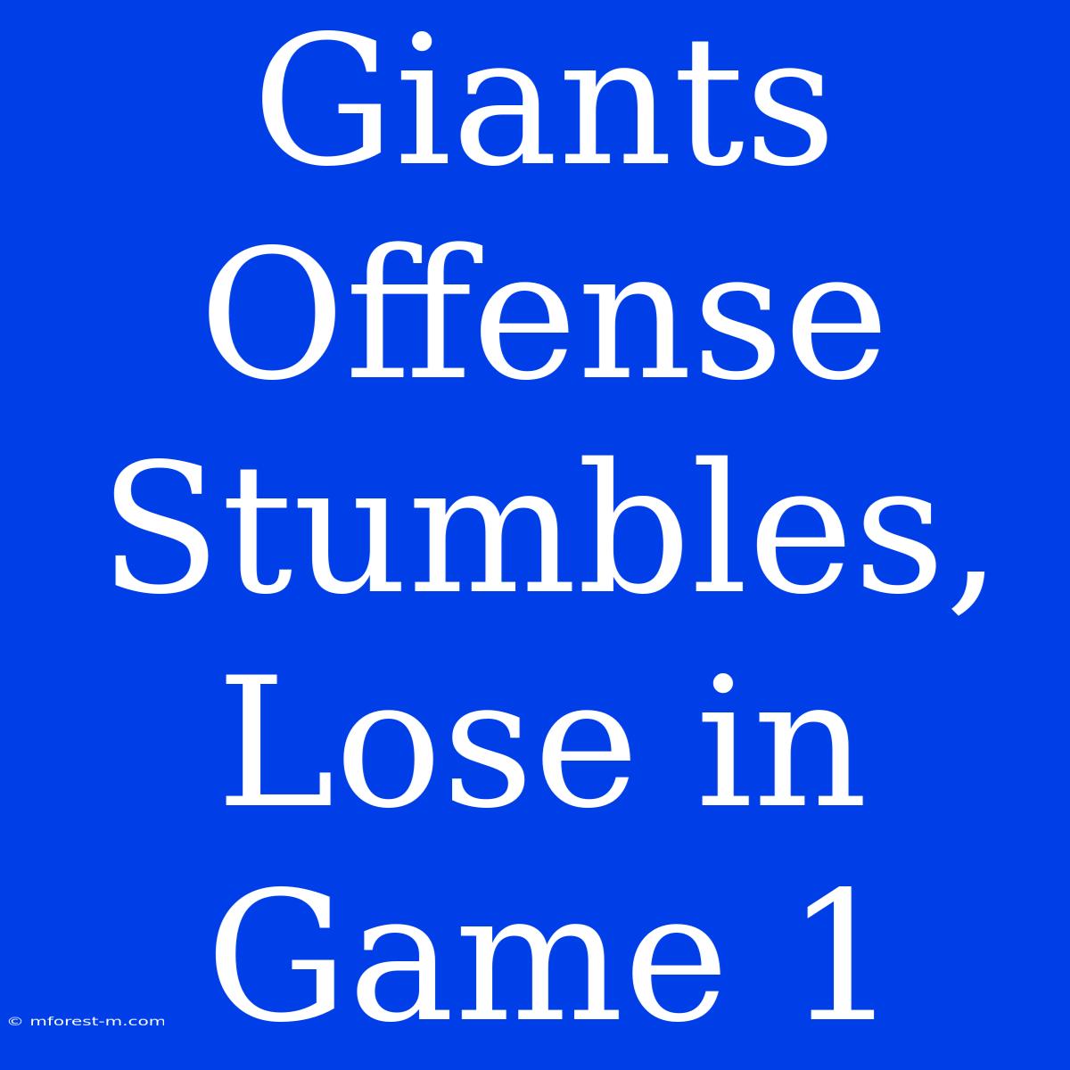 Giants Offense Stumbles, Lose In Game 1