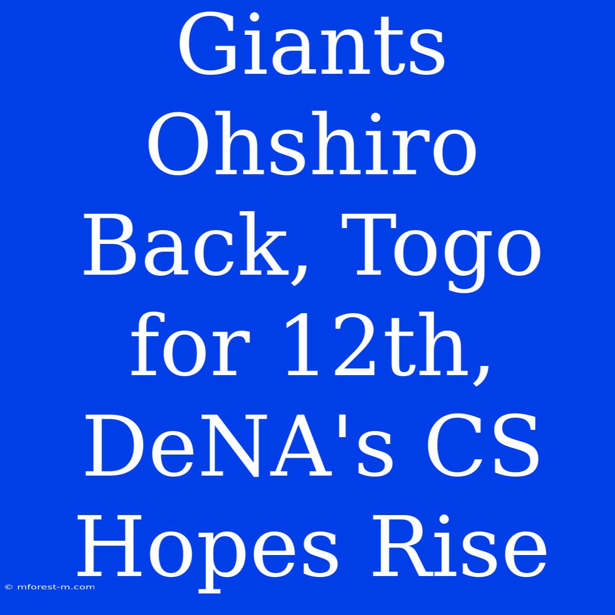 Giants Ohshiro Back, Togo For 12th, DeNA's CS Hopes Rise