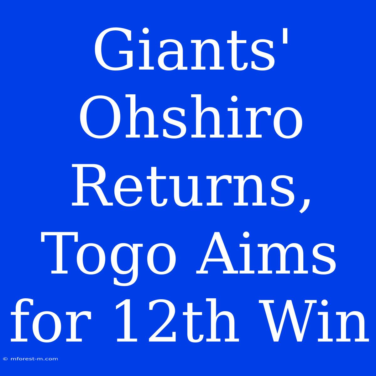 Giants' Ohshiro Returns, Togo Aims For 12th Win