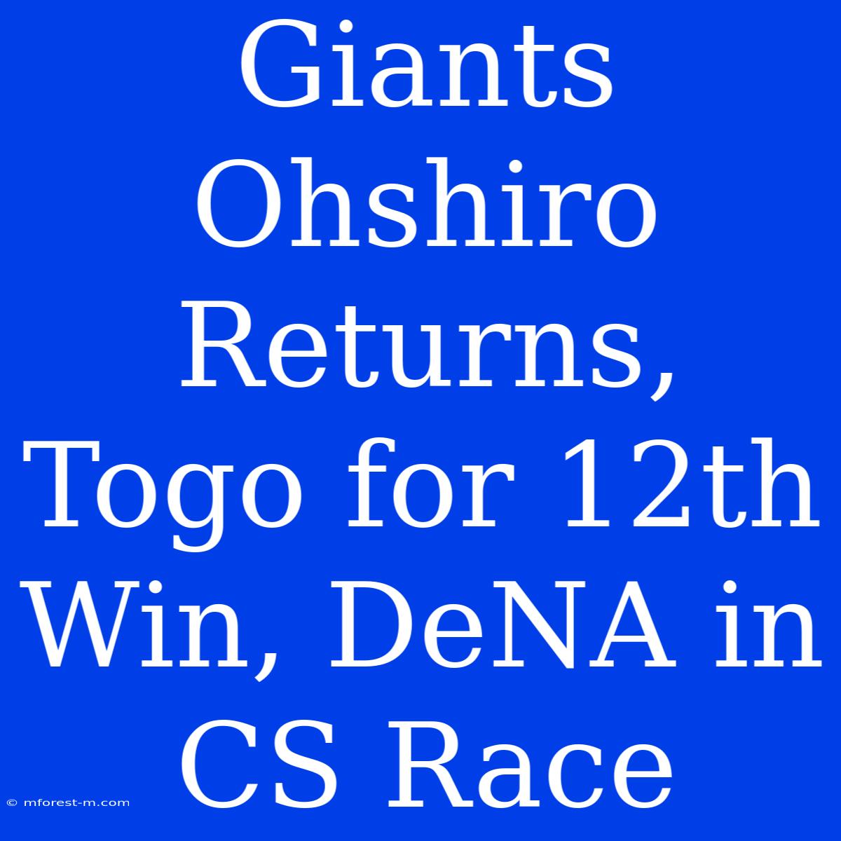 Giants Ohshiro Returns, Togo For 12th Win, DeNA In CS Race