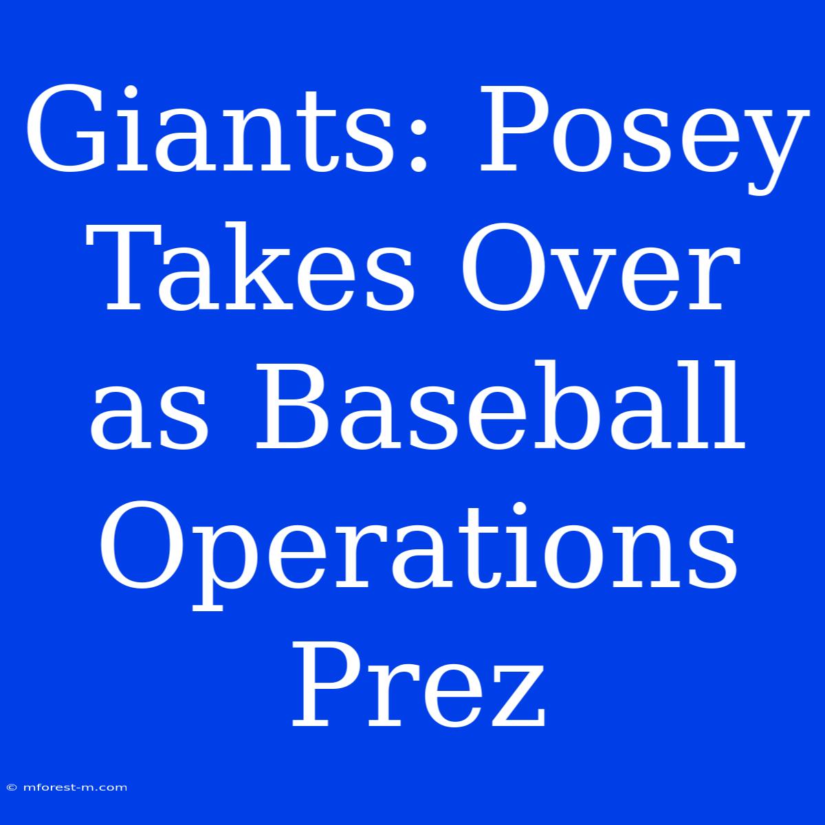 Giants: Posey Takes Over As Baseball Operations Prez