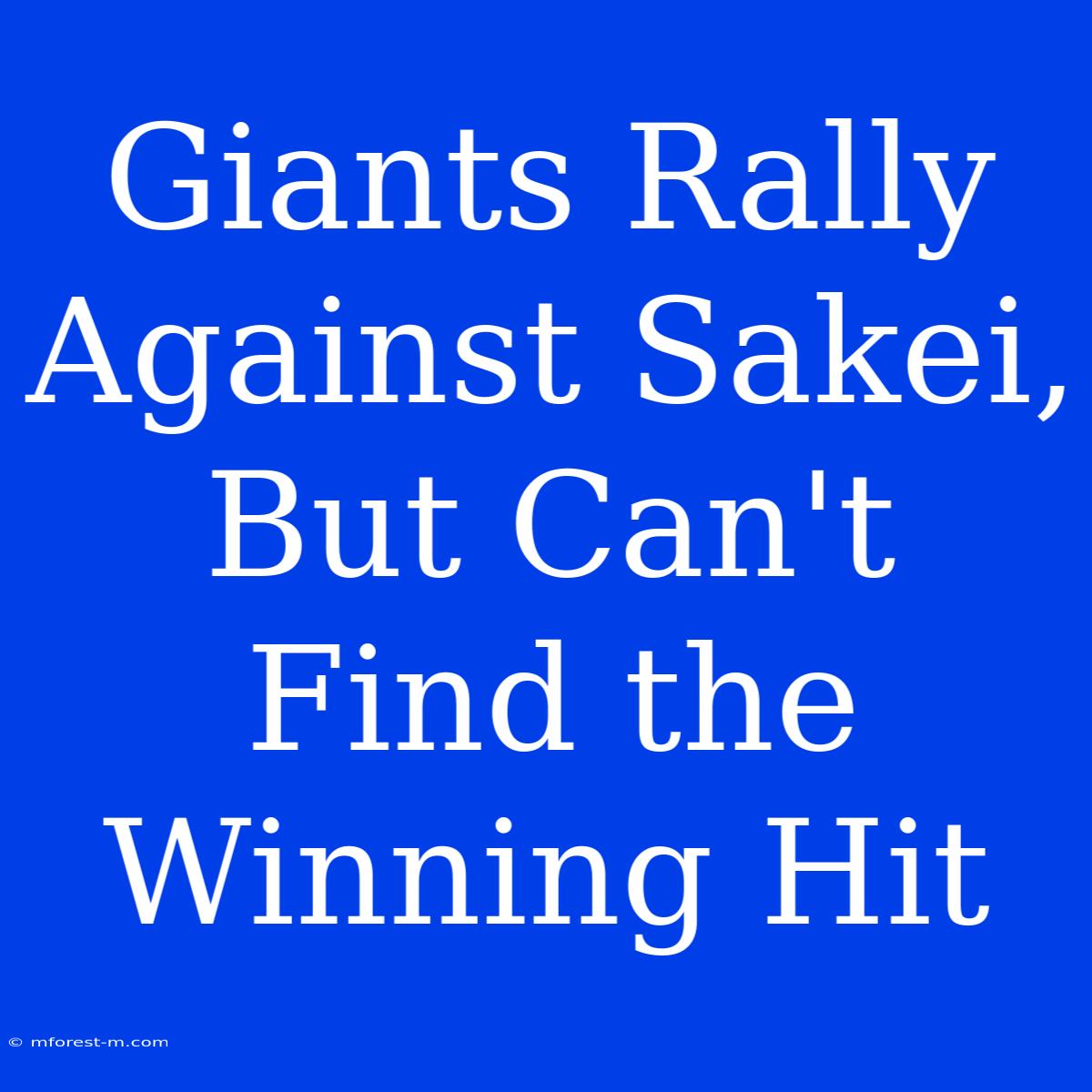 Giants Rally Against Sakei, But Can't Find The Winning Hit