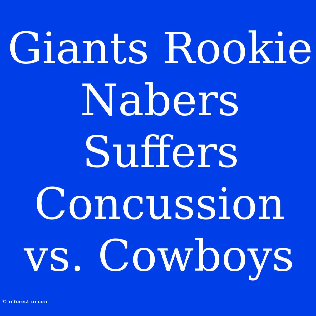 Giants Rookie Nabers Suffers Concussion Vs. Cowboys