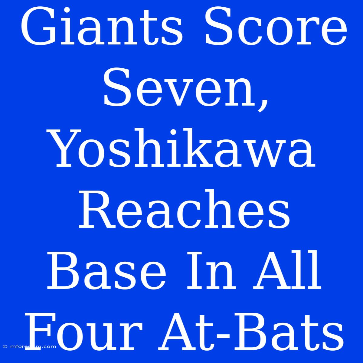 Giants Score Seven, Yoshikawa Reaches Base In All Four At-Bats