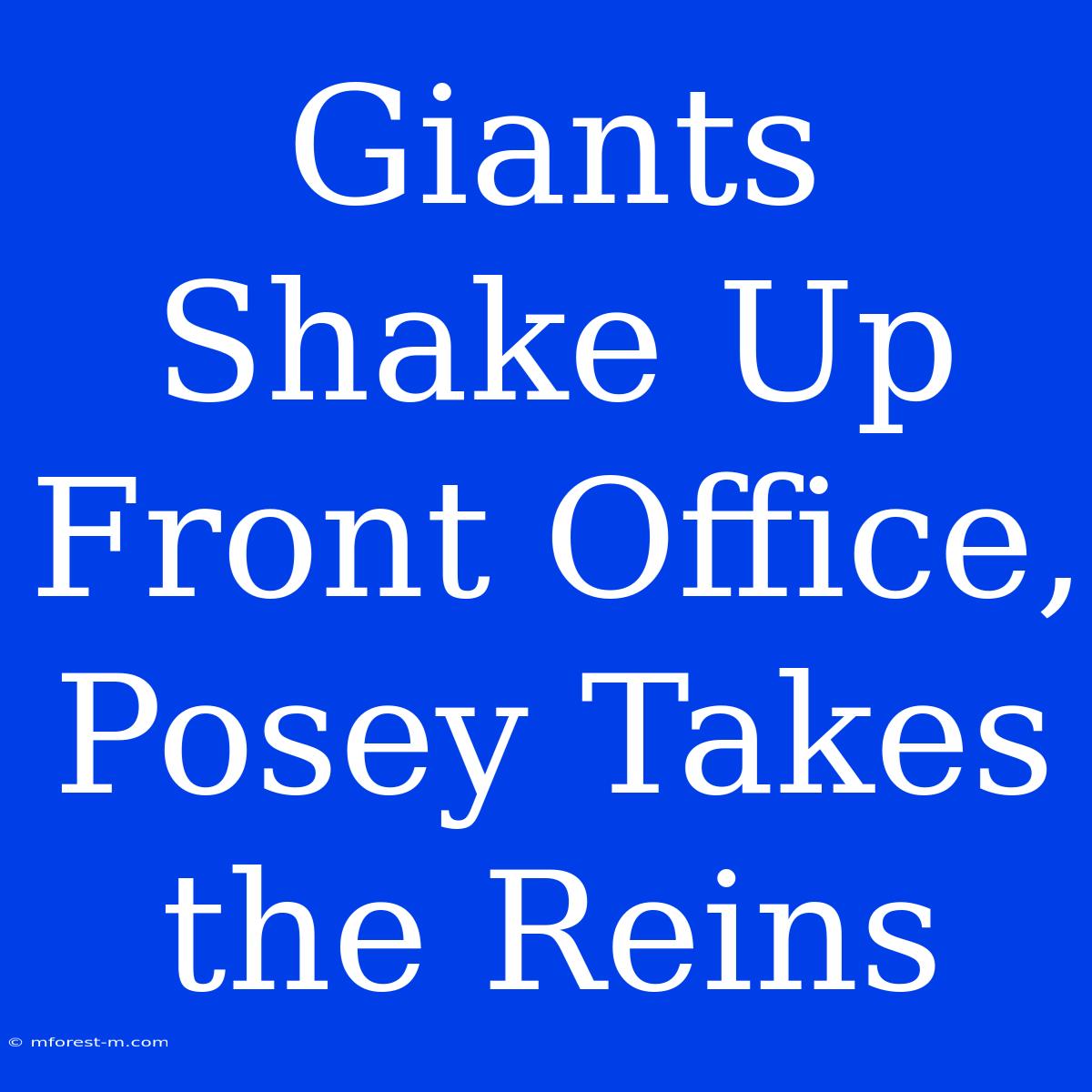 Giants Shake Up Front Office, Posey Takes The Reins