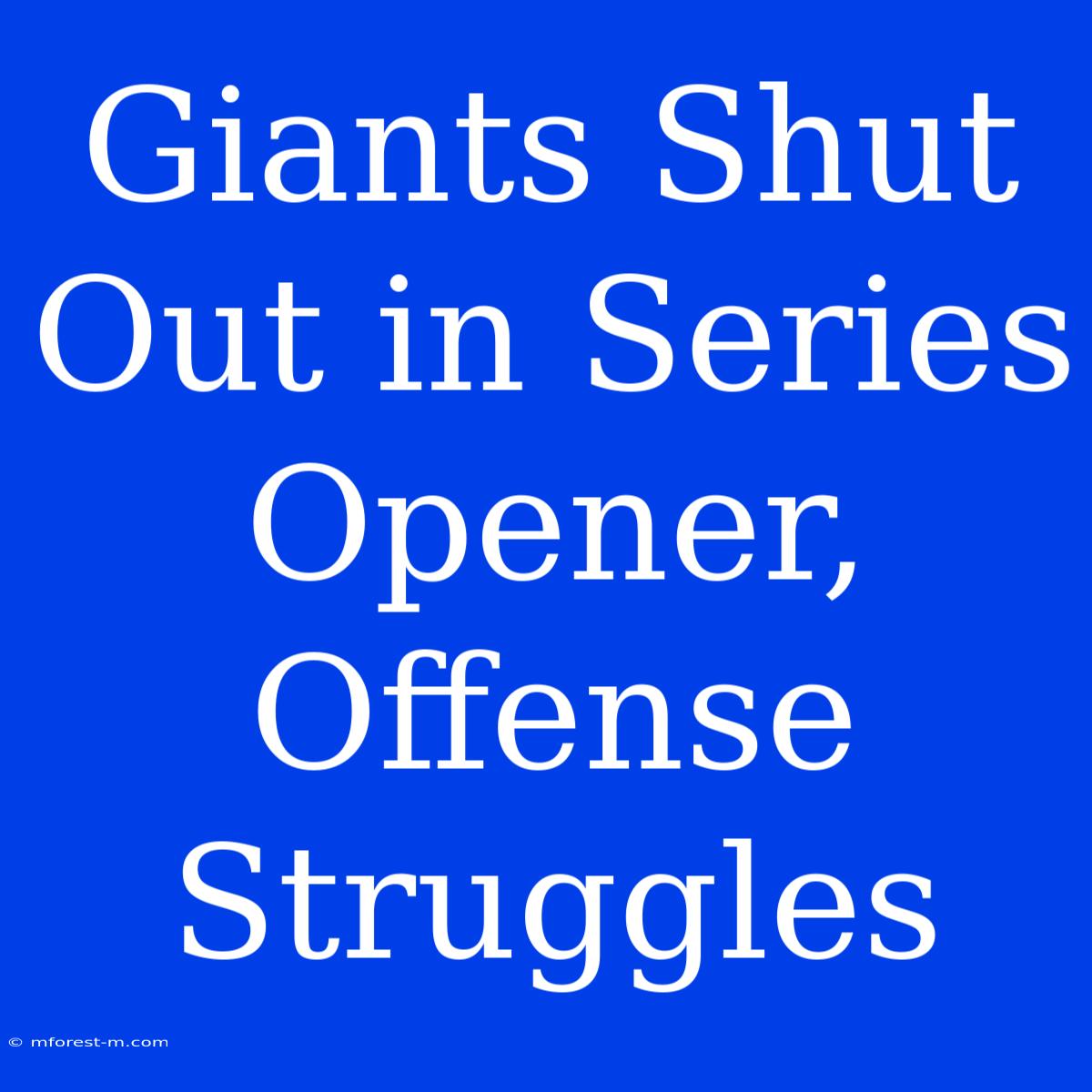 Giants Shut Out In Series Opener, Offense Struggles