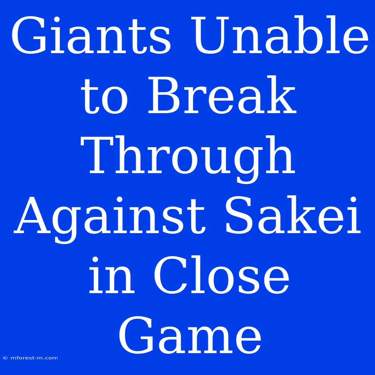 Giants Unable To Break Through Against Sakei In Close Game