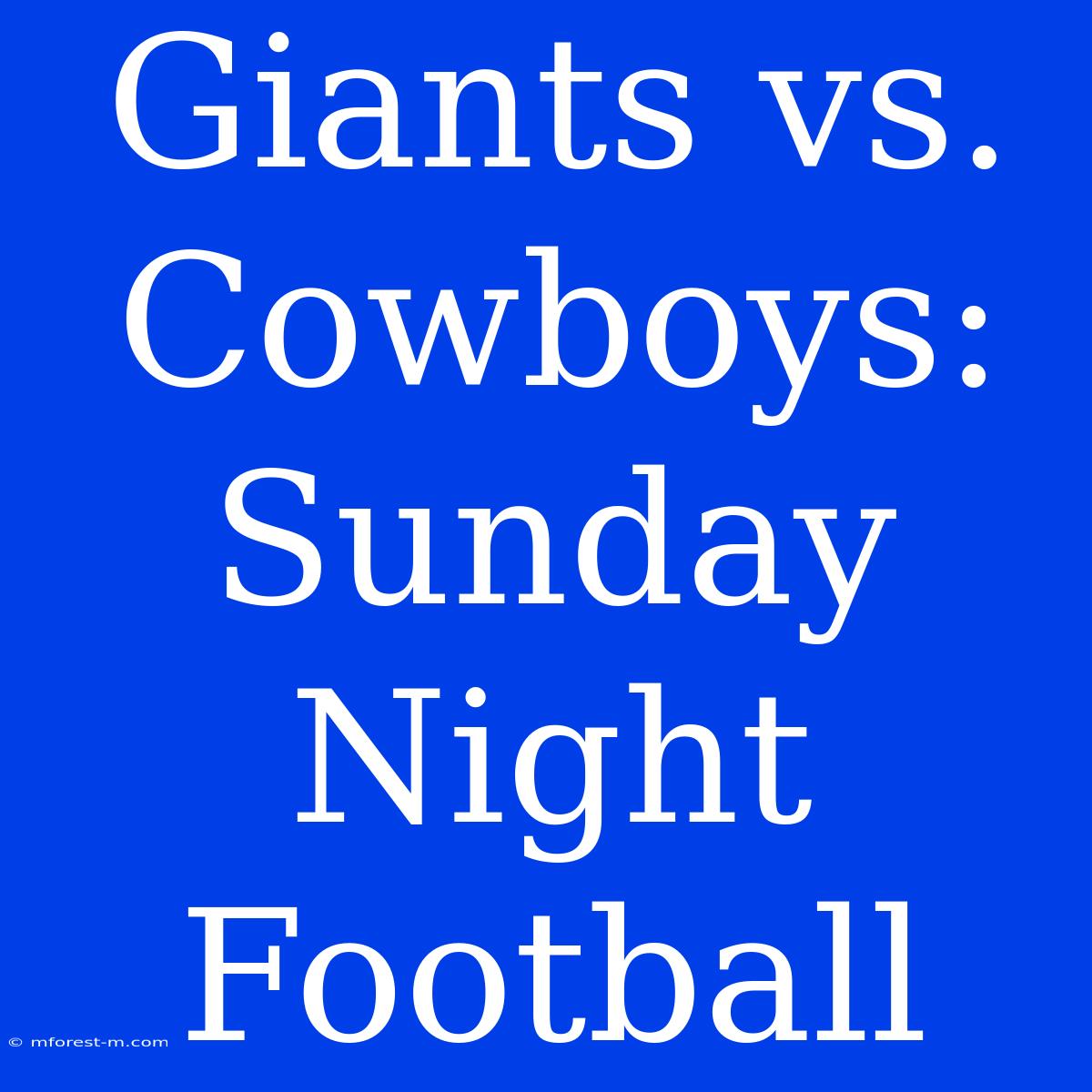 Giants Vs. Cowboys:  Sunday Night Football