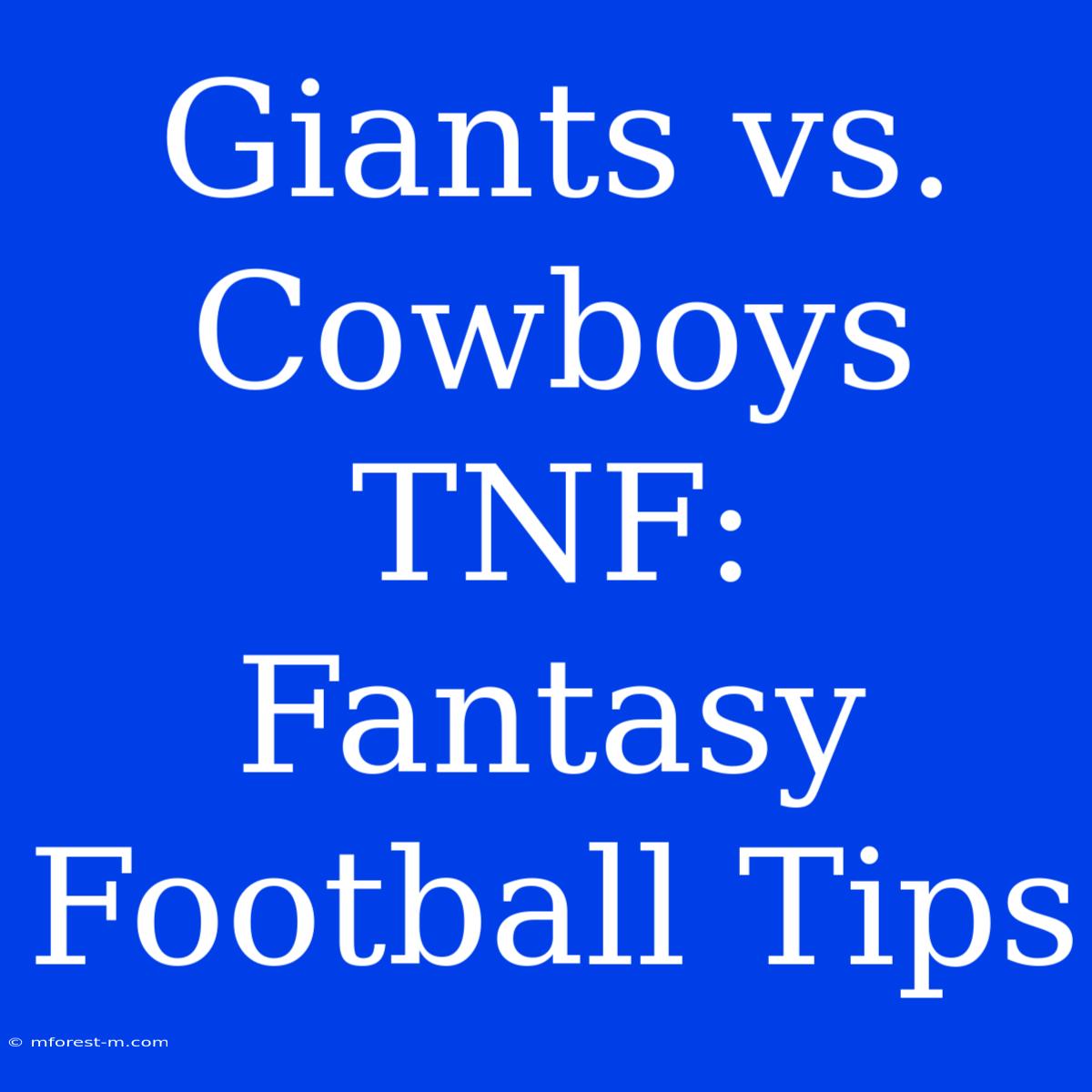 Giants Vs. Cowboys TNF: Fantasy Football Tips