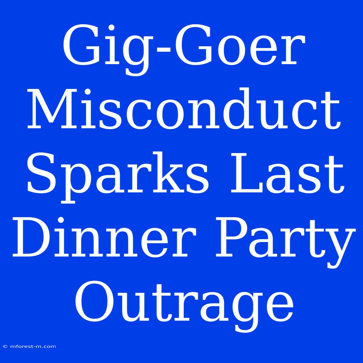 Gig-Goer Misconduct Sparks Last Dinner Party Outrage