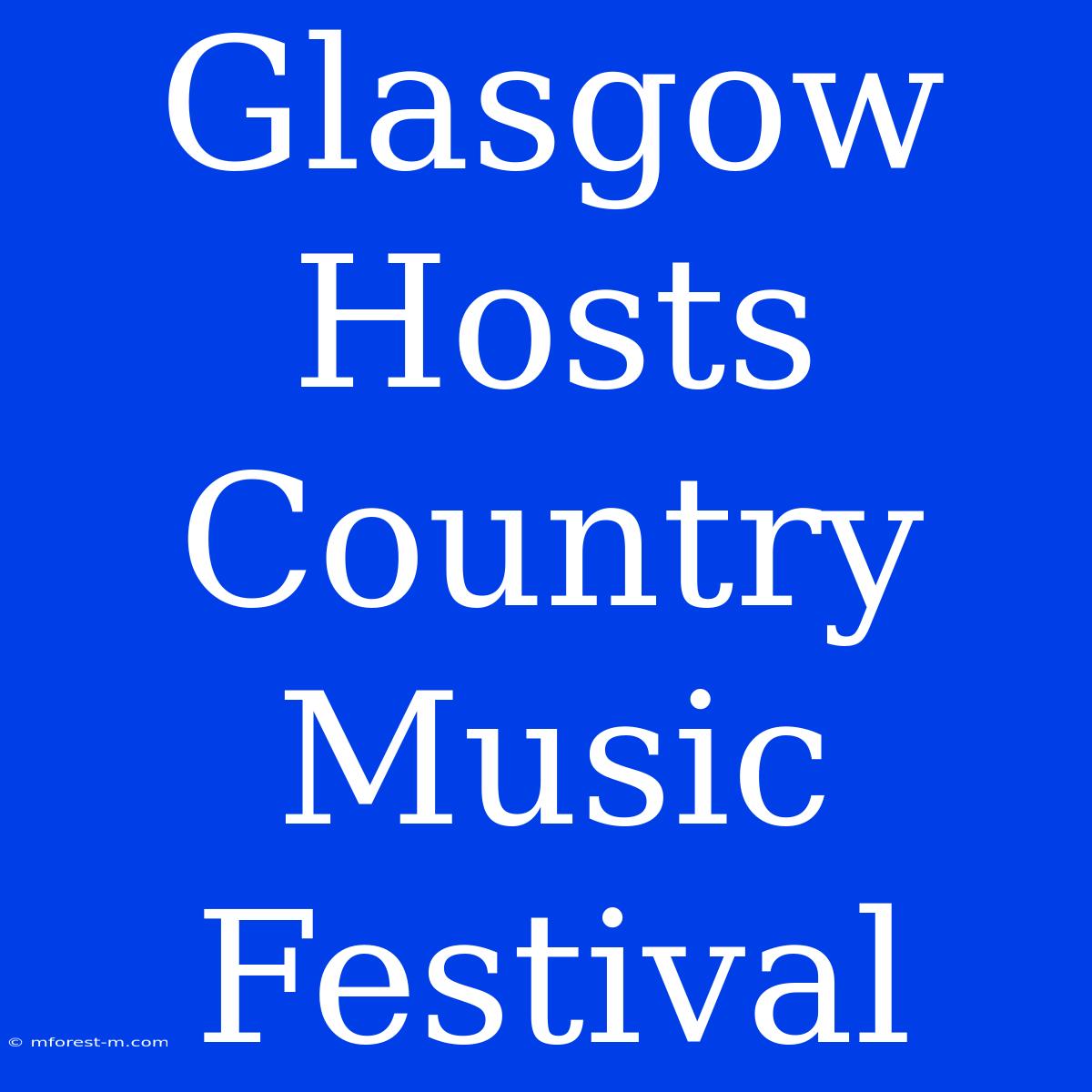 Glasgow Hosts Country Music Festival