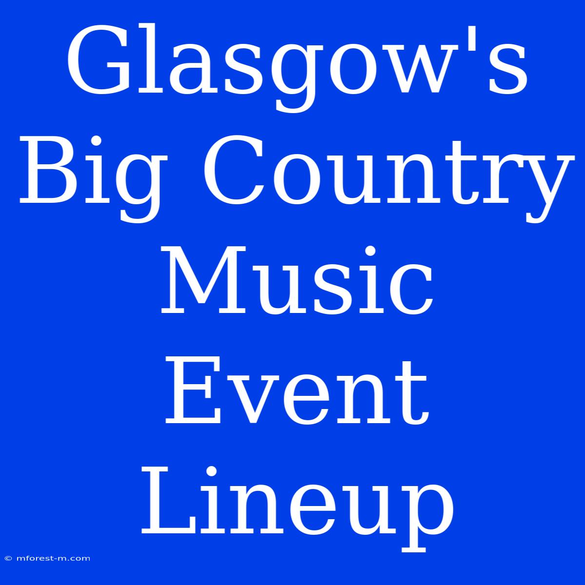 Glasgow's Big Country Music Event Lineup