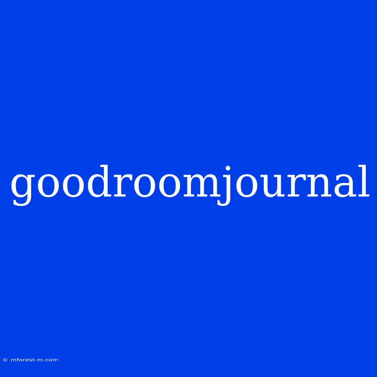 Goodroomjournal