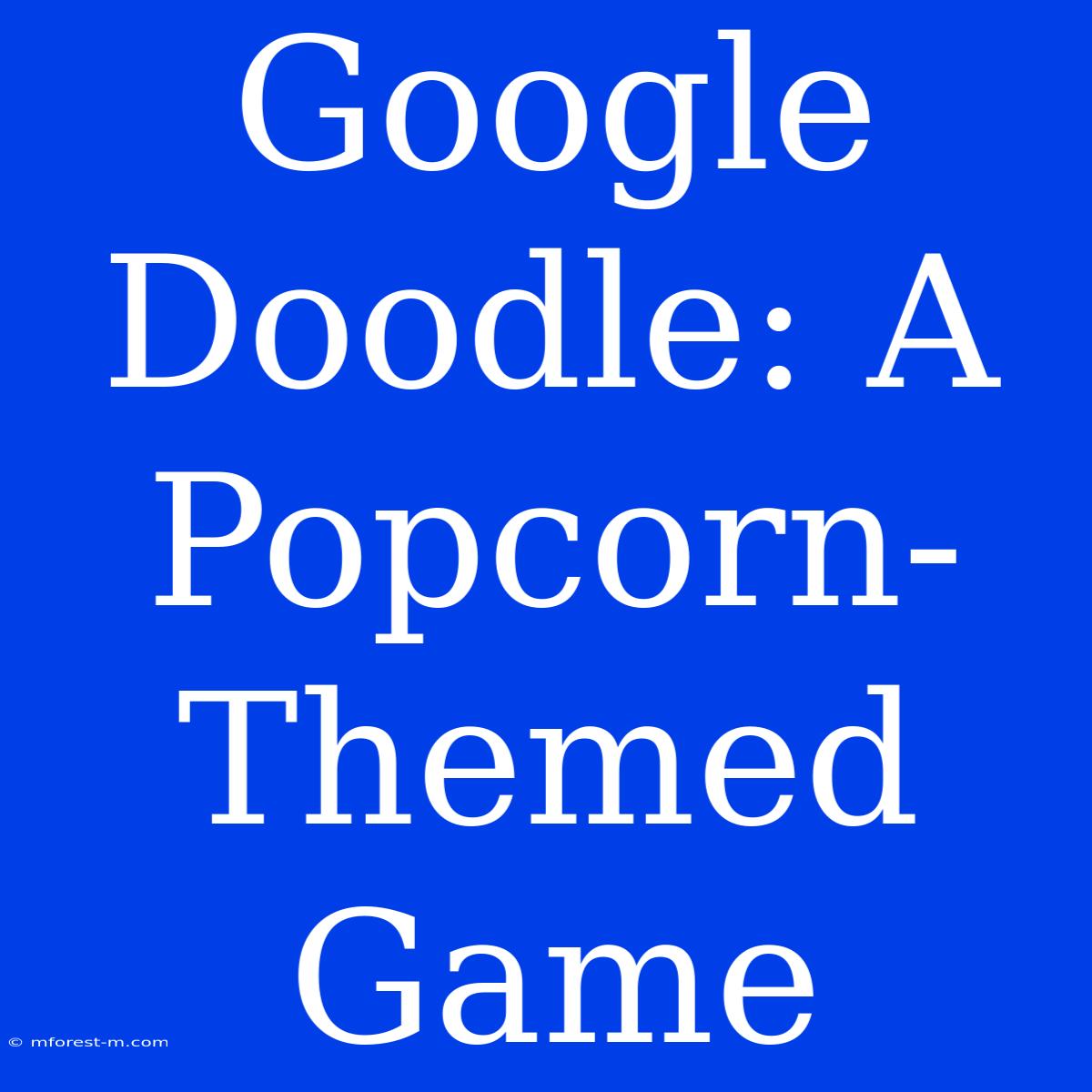 Google Doodle: A Popcorn-Themed Game