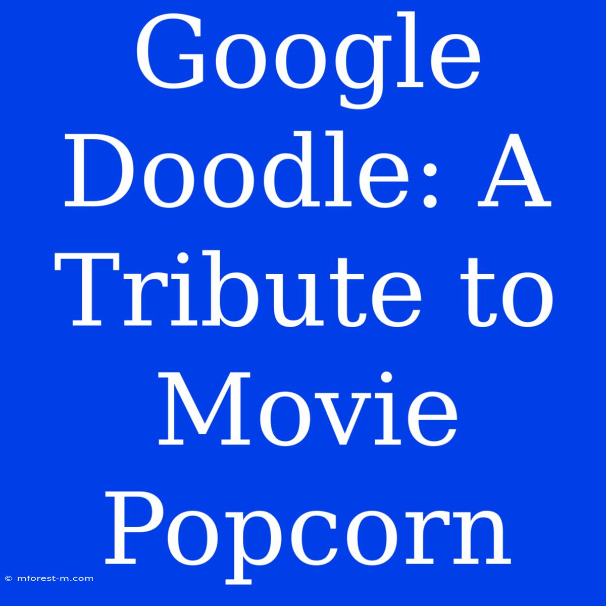 Google Doodle: A Tribute To Movie Popcorn