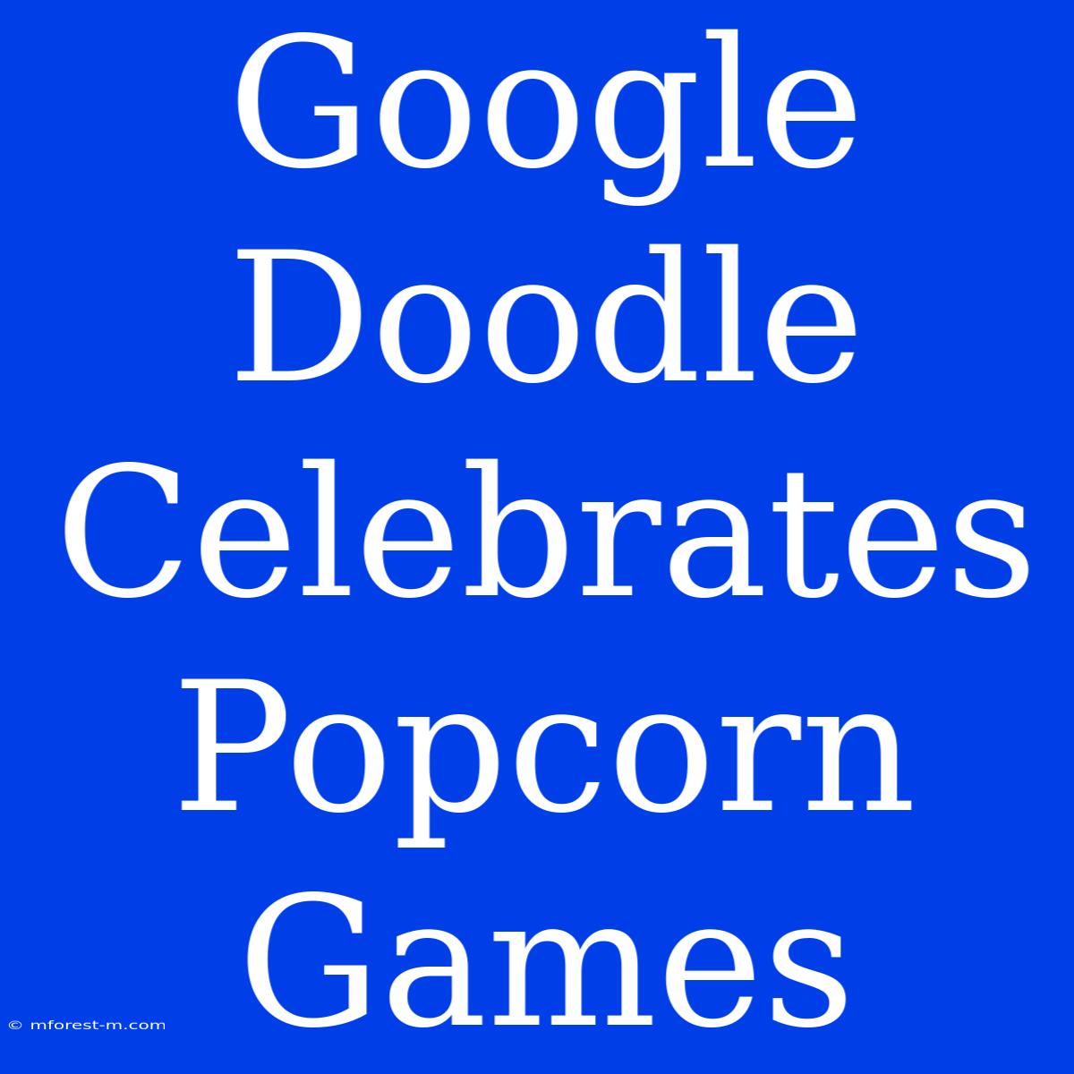 Google Doodle Celebrates Popcorn Games