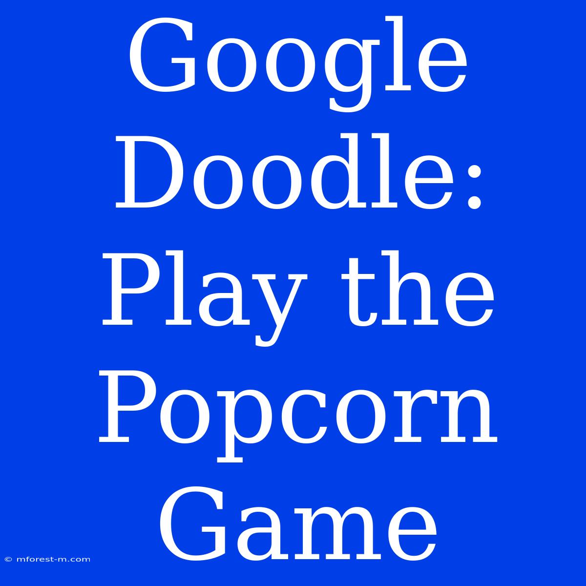 Google Doodle: Play The Popcorn Game