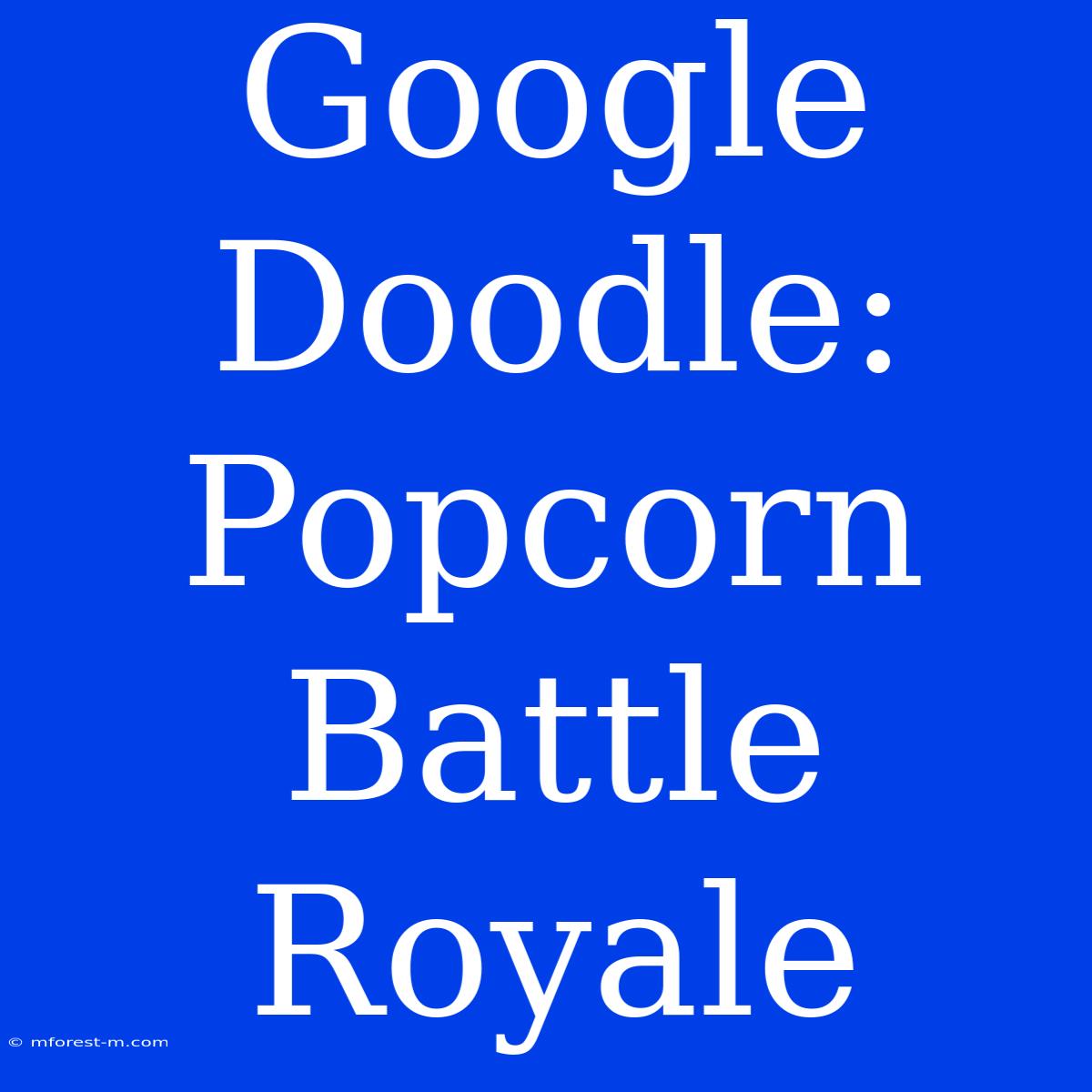 Google Doodle: Popcorn Battle Royale