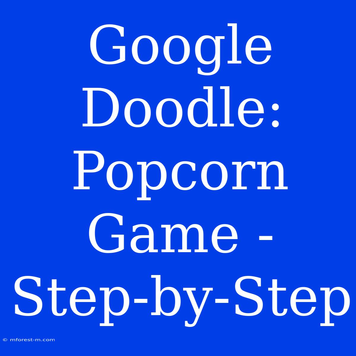 Google Doodle: Popcorn Game - Step-by-Step