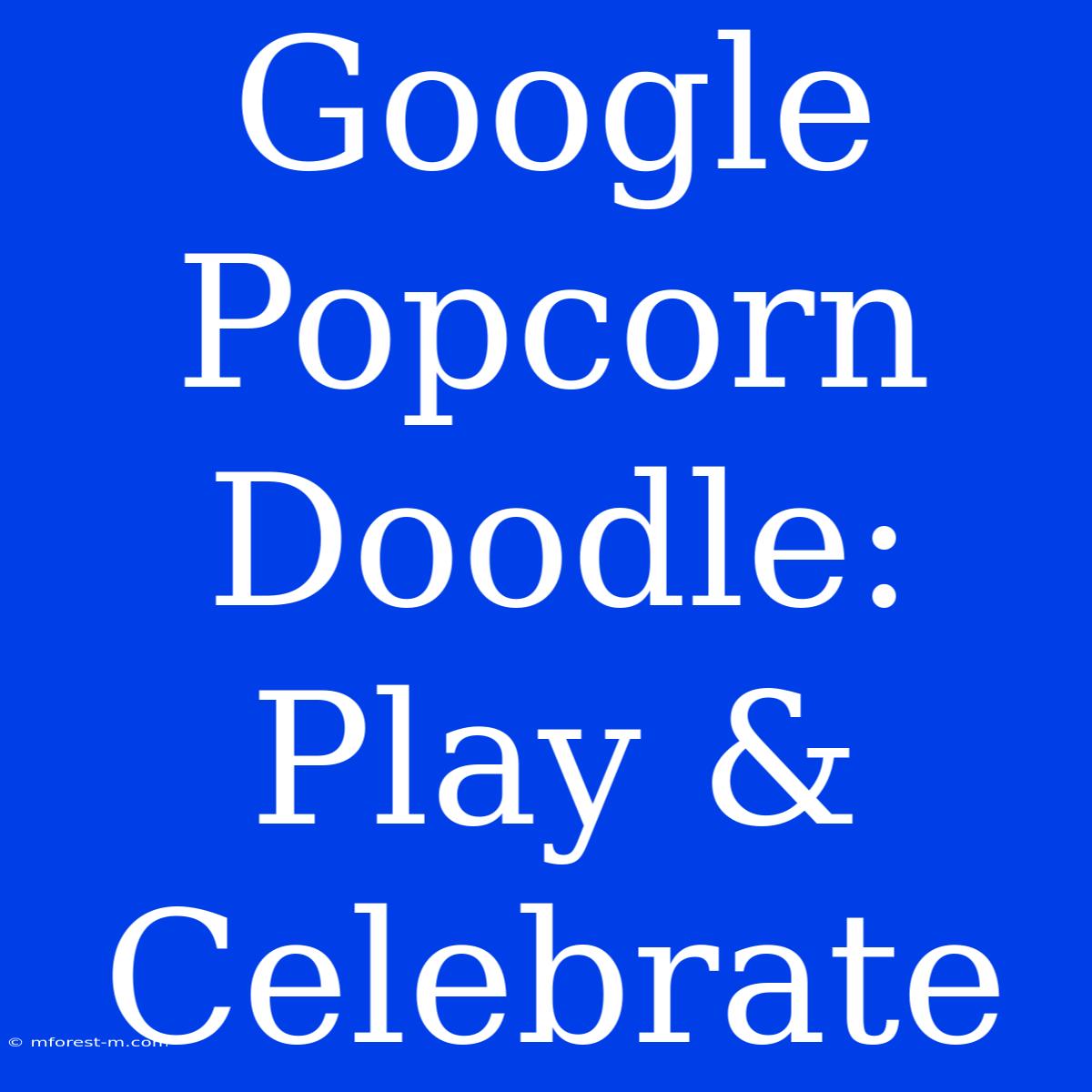 Google Popcorn Doodle: Play & Celebrate